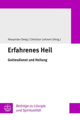 Erfahrenes Heil: Gottesdienst und Heilung by Alexander Deeg