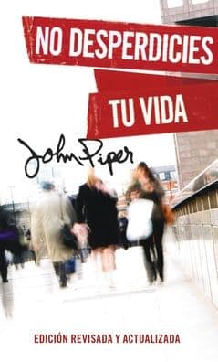 No desperdicies tu vida, Edición revisada y actualizada (Don't Waste Your Life: Revised Edition) by John Piper