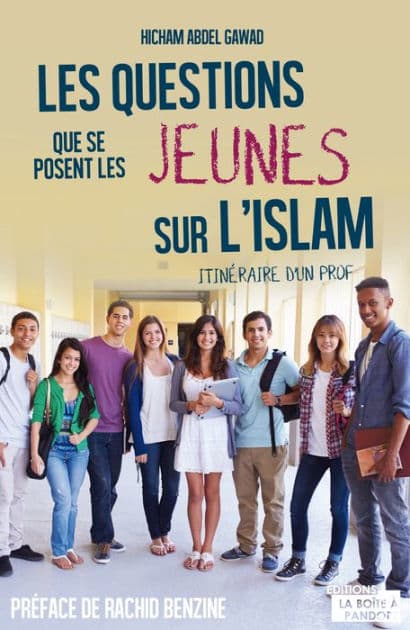 Les questions que se posent les jeunes sur l'Islam: Itinéraire d'un prof by Hicham Abdel Gawad