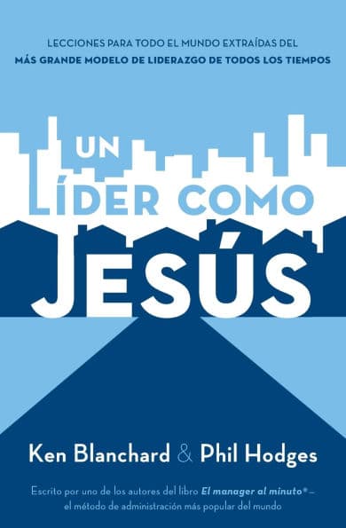 Un líder como Jesús: Lecciones del mejor modelo a seguir del liderazgo de todos los tiempos by Ken Blanchard
