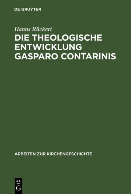 Die theologische Entwicklung Gasparo Contarinis by Hanns Rückert