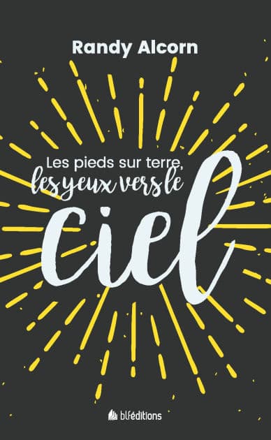 Les pieds sur terre, les yeux vers le ciel by Randy Alcorn
