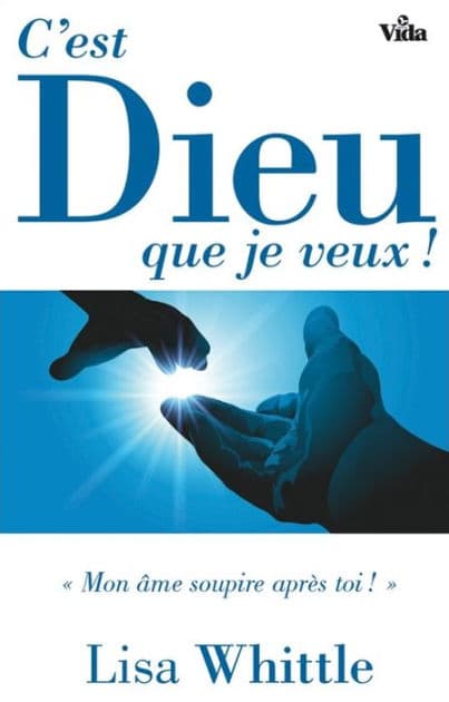 C'est Dieu que je veux !: Mon âme soupire après toi ! by Lisa Whittle