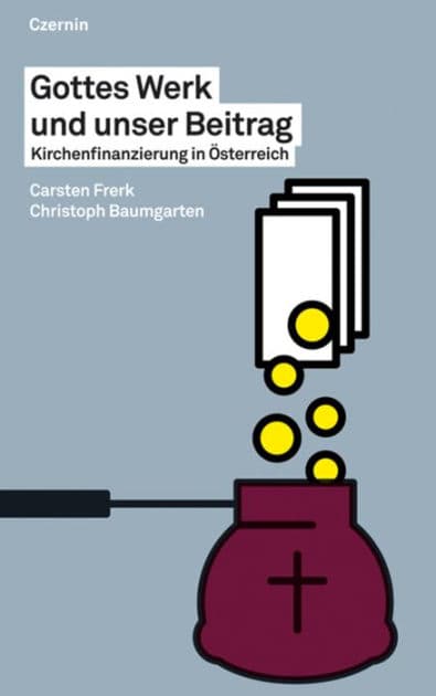 Gottes Werk und unser Beitrag: Kirchenfinanzierung in Österreich by Carsten Frerk