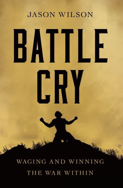 Battle Cry: Waging and Winning the War Within - The Perfect Christian Father's Day Gifts for Dad by Jason Wilson