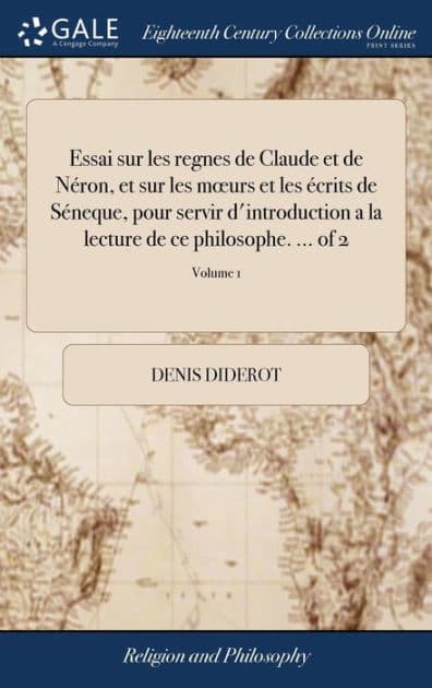Essai sur les regnes de Claude et de Néron, et sur les mours et les écrits de Séneque, pour servir d'introduction a la lecture de ce philosophe. ... of 2; Volume 1 by Denis Diderot