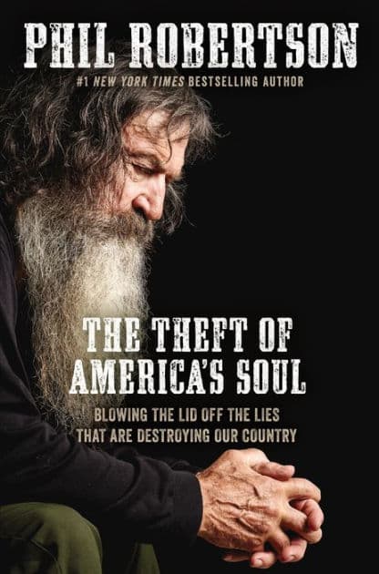 The Theft of America's Soul: Blowing the Lid Off the Lies That Are Destroying Our Country by Phil Robertson