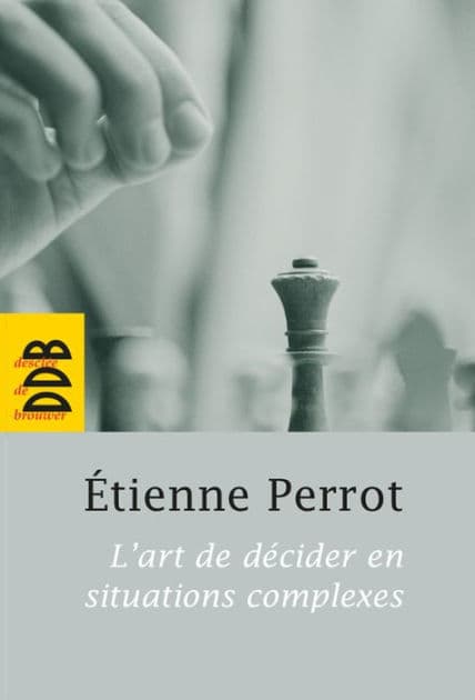 L'art de décider en situations complexes by Etienne Perrot