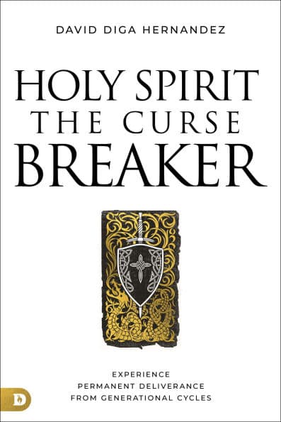Holy Spirit: The Curse Breaker: Experience Permanent Deliverance from Generational Cycles by David Diga Hernandez