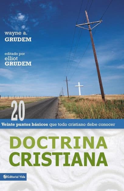 Doctrina cristiana: Veinte puntos básicos que todo cristiano debe conocer by Wayne A. Grudem