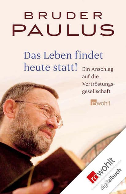 Das Leben findet heute statt!: Ein Anschlag auf die Vertröstungsgesellschaft by Bruder Paulus Terwitte