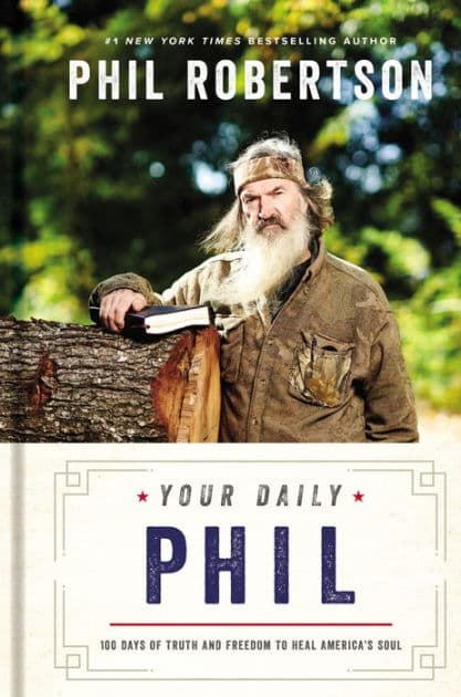 Your Daily Phil: 100 Days of Truth and Freedom to Heal America's Soul (A 100-Day Devotional) by Phil Robertson