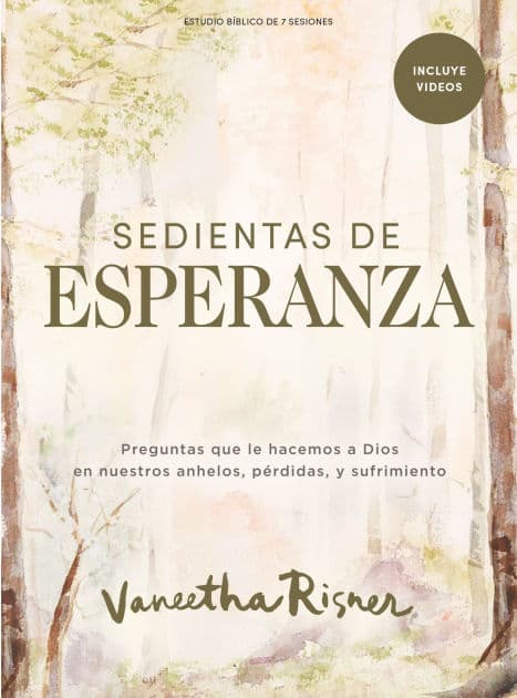 Sedientas de esperanza - Estudio bíblico con videos para mujeres: Preguntas que le hacemos a Dios en nuestros anhelos, pérdidas y sufrimiento by Vaneetha Risner