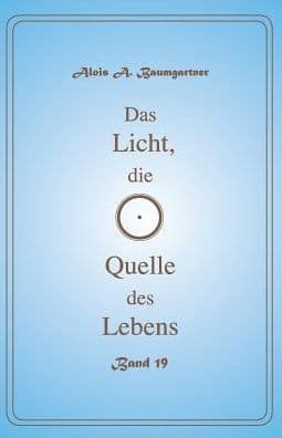 Das Licht, die Quelle des Lebens - Band 19 by Alois a Baumgartner