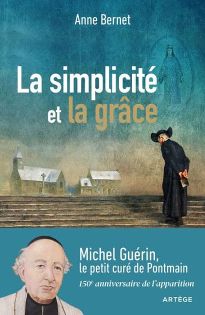 La simplicité et la grâce: Michel Guérin, le petit curé de Pontmain by Anne Bernet