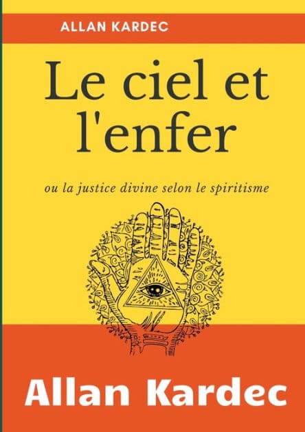 Le Ciel et L'Enfer: ou la justice divine selon le spiritisme by Allan Kardec