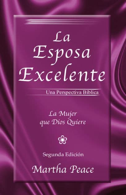 La esposa excelente: La mujer que Dios quiere by Martha Peace