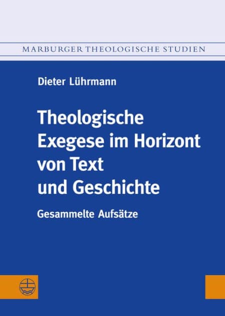 Theologische Exegese im Horizont von Text und Geschichte: Gesammelte Aufsatze by Dieter Luhrmann