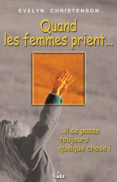 Quand les femmes prient.: Il se passe toujours quelque chose ! by Evelyn Christenson