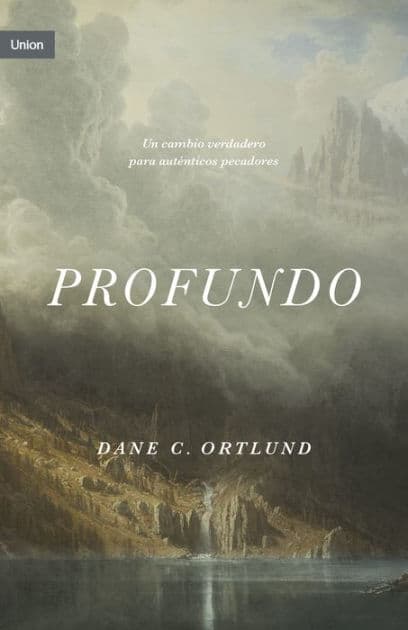Profundo: Cambio real, para pecadores reales by Dane C. Ortlund