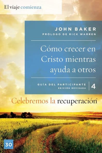Celebremos la recuperación Guía 4: Cómo crecer en Cristo mientras ayudas a otros: Un programa de recuperación basado en ocho principios de las bienaventuranzas by John Baker