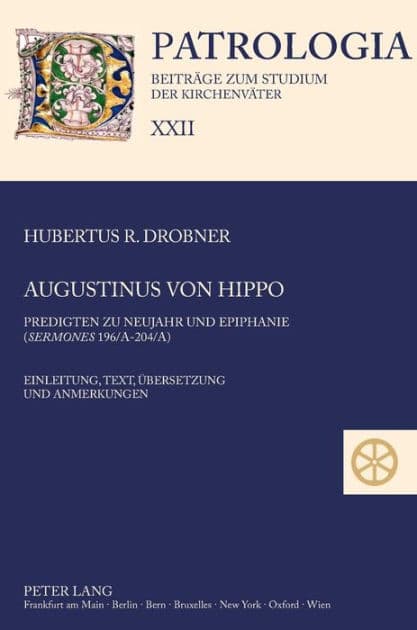 Augustinus von Hippo: Predigten zu Neujahr und Epiphanie ("Sermones" 196/A-204/A)- Einleitung, Text, Uebersetzung und Anmerkungen by Hubertus Drobner