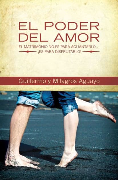 El poder del amor: El matrimonio no es para aguantarlo... ¡es para disfrutarlo! by Guillermo, Milagros Aguayo