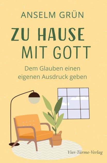 Zu Hause mit Gott: Dem Glauben einen eigenen Ausdruck geben by Anselm Grün
