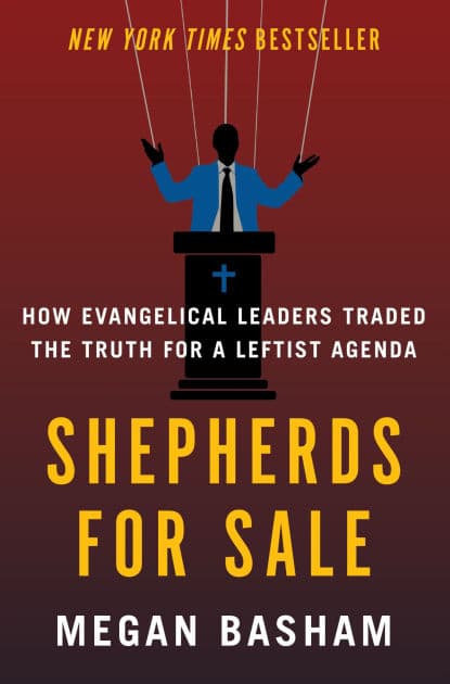 Shepherds for Sale: How Evangelical Leaders Traded the Truth for a Leftist Agenda by Megan Basham