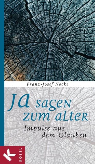 Ja sagen zum Alter: Impulse aus dem Glauben by Franz-Josef Nocke