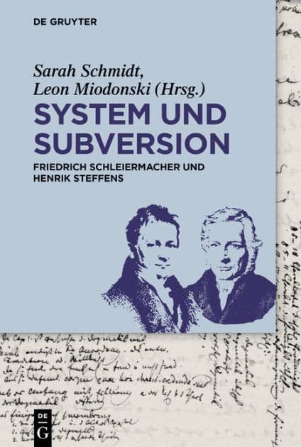 System und Subversion: Friedrich Schleiermacher und Henrik Steffens by Sarah Schmidt