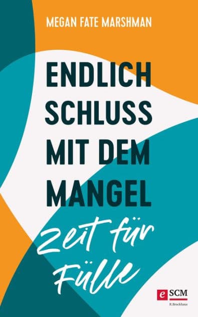Endlich Schluss mit dem Mangel - Zeit für Fülle by Megan Fate Marshman