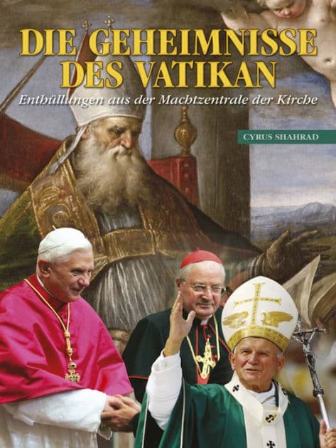 Die Geheimnisse Des Vatikan: Enthullungen aus der Machtzentrale der Kirche [German] by Cyrus Shahrad