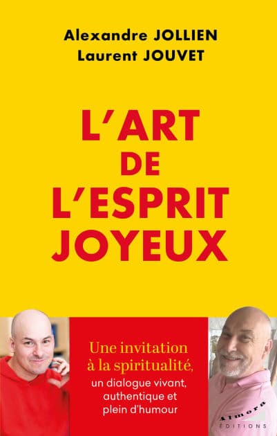 L'art de l'esprit joyeux - La spiritualité comme moyen de transformer notre vie by Alexandre Jollien