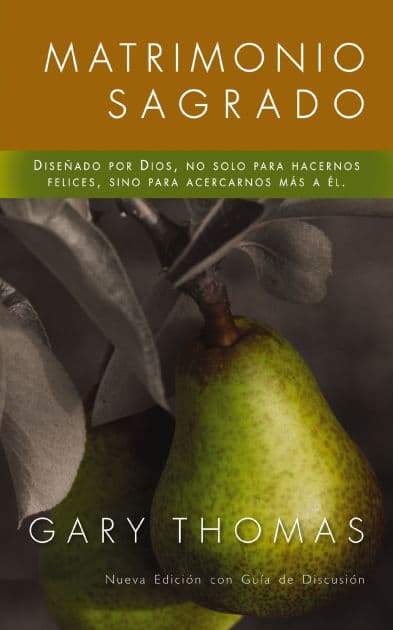Matrimonio Sagrado, nueva edición: Diseñado por Dios, no solo para hacernos felices, sino para acercarnos más a Él by Gary Thomas