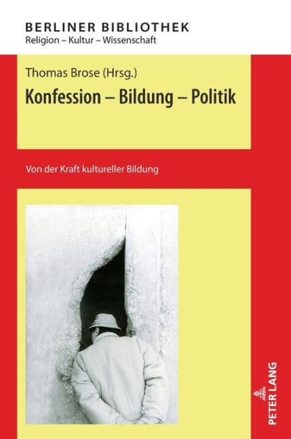 Konfession - Bildung - Politik: Von der Kraft kultureller Bildung by Thomas Brose