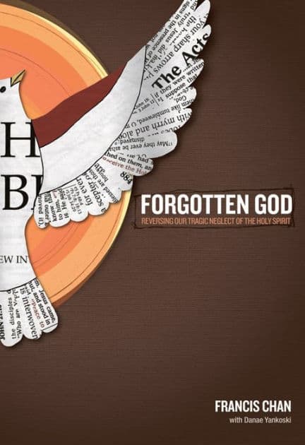 Forgotten God: Reversing Our Tragic Neglect of the Holy Spirit by Francis Chan