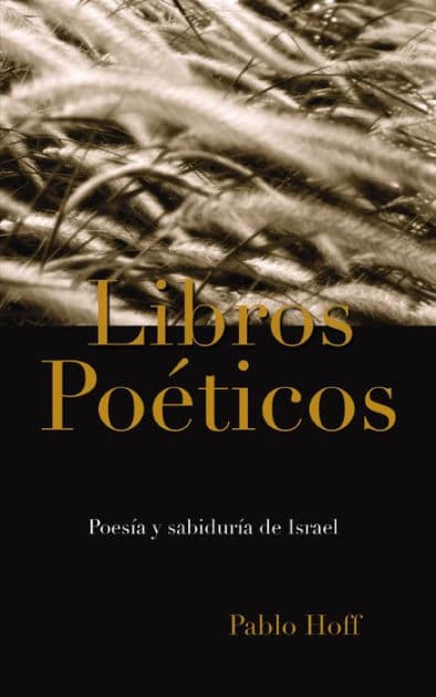 Libros poéticos: Poesía y sabiduría de Israel by Pablo Hoff