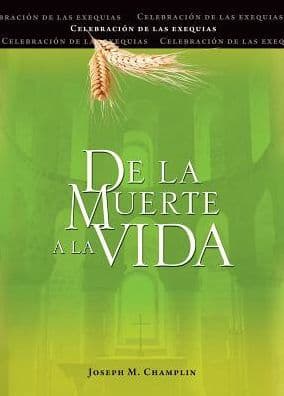 De la muerte a la vida, Segunda edición: Celebración de las exequias by Joseph Champlin