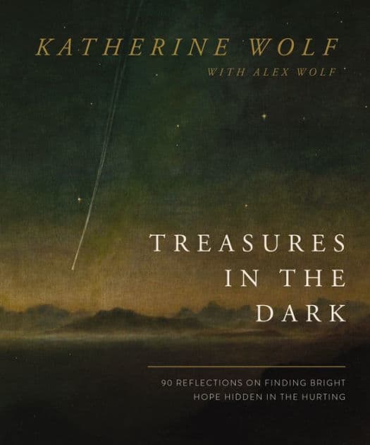 Treasures in the Dark: 90 Reflections on Finding Bright Hope Hidden in the Hurting by Katherine Wolf