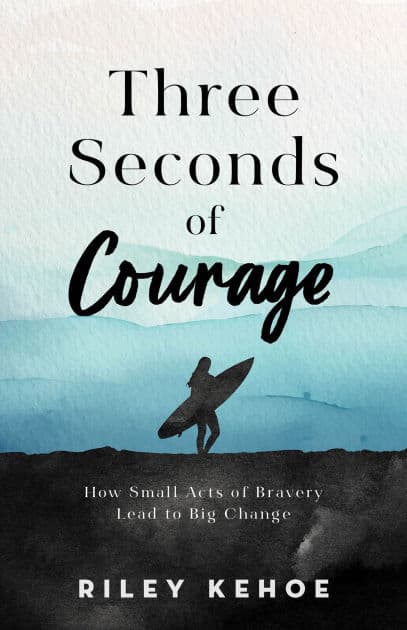 Three Seconds of Courage: How Small Acts of Bravery Lead to Big Change by Riley Kehoe