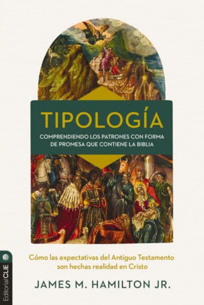 Tipología: Comprendiendo los patrones con forma de promesa que contiene la Biblia by James M. Hamilton