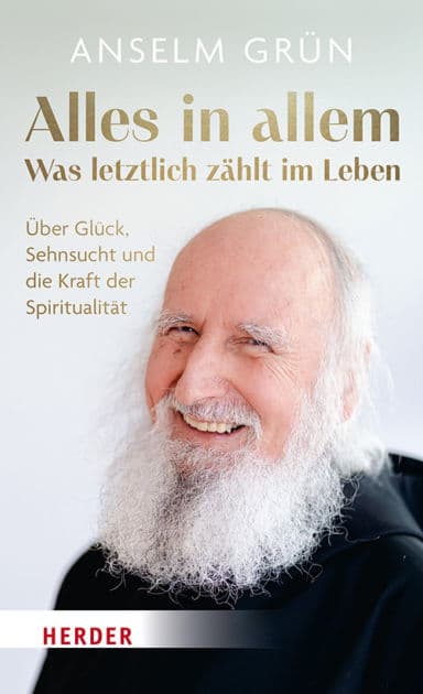 Alles in allem - was letztlich zählt im Leben.: Über Glück, Sehnsucht und die Kraft der Spiritualität by Anselm Grün