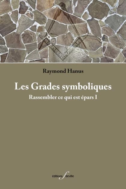 Les Grades symboliques: Rassembler ce qui est épars I by Raymond Hanus