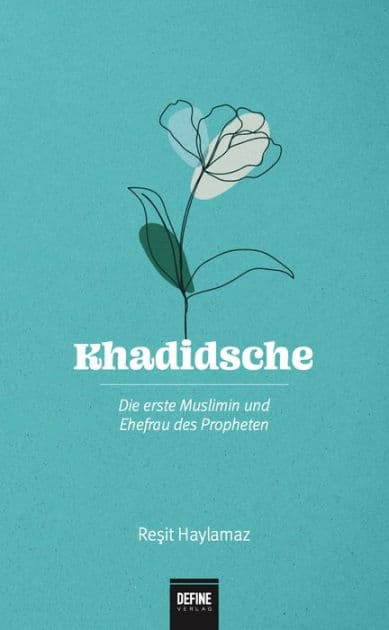 Khadidsche: Die erste Muslimin und Ehefrau des Propheten by Resit Haylamaz