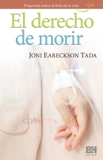 El derecho de morir by Joni Earekson Tada