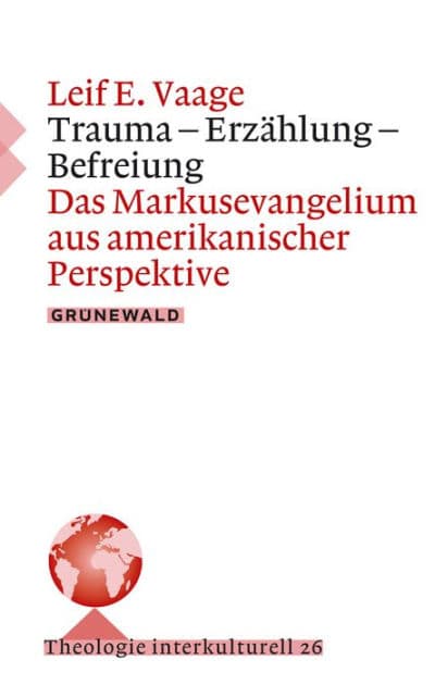 Trauma - Erzahlung - Befreiung: Das Markusevangelium aus amerikanischer Perspektive by Leif Vaage