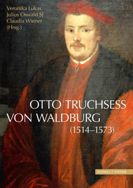 Otto Truchsess von Waldburg (1514-1573): erscheint zugleich als: Jahrbuch des Historischen Vereins Dillingen an der Donau; 115. Jahrgang 2014 by Veronika Lukas