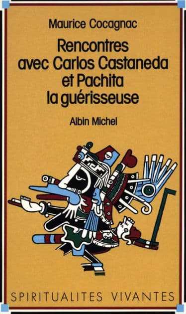 Rencontres avec Carlos Castaneda et Pachita la guérisseuse by Maurice Cocagnac