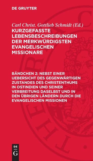 Nebst einer Uebersicht des gegenwärtigen Zustandes des Christenthums in Ostindien und seiner Verbreitung daselbst und in den übrigen Ländern durch die evangelischen Missionen by Carl Christ. Gottlieb Schmidt